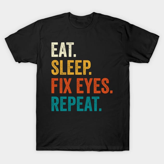 Eat Sleep Fix Eyes Repeat T-Shirt by DragonTees